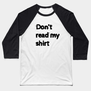 Don't read my shirt! Baseball T-Shirt